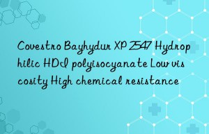 Covestro Bayhydur XP 2547 Hydrophilic HDI polyisocyanate Low viscosity High chemical resistance