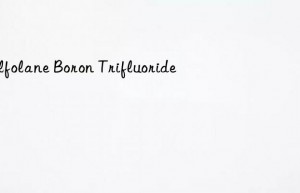 Sulfolane Boron Trifluoride