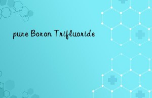 pure Boron Trifluoride