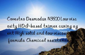 Covestro Desmodur N3600 Low viscosity HDI-based trimer curing agent High solid and low viscosity formula Chemical resistance