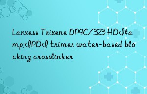 Lanxess Trixene DP9C/323 HDI&IPDI trimer water-based blocking crosslinker