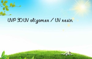 UVP 30 UV oligomer / UV resin