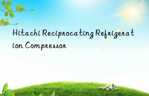 Hitachi Reciprocating Refrigeration Compressor