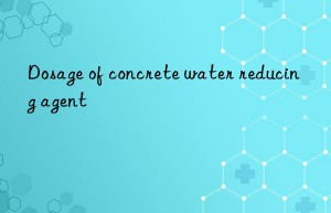 Dosage of concrete water reducing agent