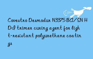 Covestro Desmodur N3375 BA/SN HDI trimer curing agent for light-resistant polyurethane coatings