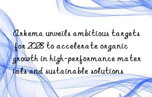 Arkema unveils ambitious targets for 2028 to accelerate organic growth in high-performance materials and sustainable solutions