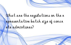 What are the regulations on the representative batch size of concrete admixtures?