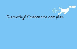 Diemethyl Carbonate complex