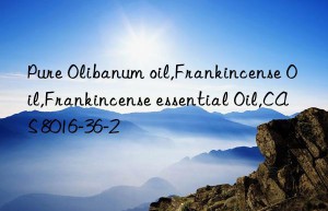 Pure Olibanum oil,Frankincense Oil,Frankincense essential Oil,CAS 8016-36-2