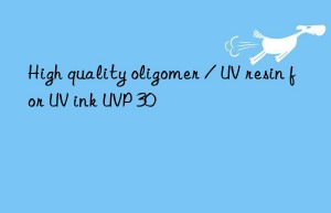 High quality oligomer / UV resin for UV ink UVP 30