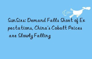 SunSirs: Demand Falls Short of Expectations, China’s Cobalt Prices are Slowly Falling