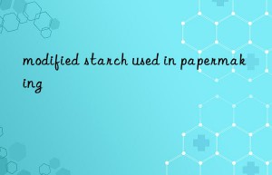 modified starch used in papermaking