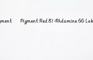 Pigment – Pigment Red 81-Rhdamine 6G Lake