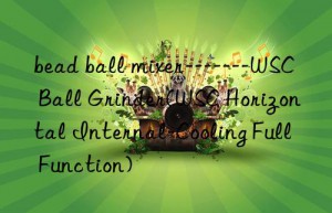 bead ball mixer——-WSC Ball Grinder(WSC Horizontal Internal-Cooling Full Function)