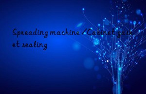 Spreading machine /Cabinet gasket sealing