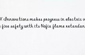 FRX Innovations makes progress in electric vehicle fire safety with its Nofia flame retardant