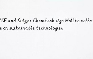 BASF and Sulzer Chemtech sign MoU to collaborate on sustainable technologies