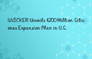 WACKER Unveils $200 Million Silicones Expansion Plan in U.S.