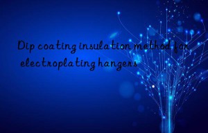 Dip coating insulation method for electroplating hangers