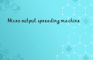 Micro output spreading machine