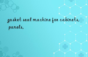 gasket seal machine for cabinets, panels,