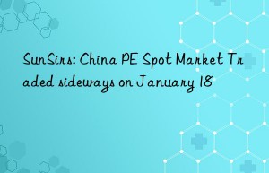 SunSirs: China PE Spot Market Traded sideways on January 18