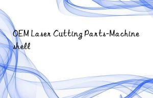 OEM Laser Cutting Parts-Machine shell