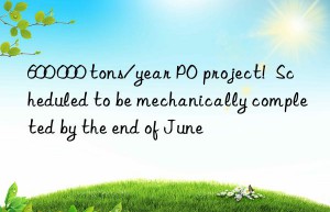 600 000 tons/year PO project!  Scheduled to be mechanically completed by the end of June