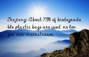 Zhejiang: About 73% of biodegradable plastic bags are used  no longer  non-mainstream