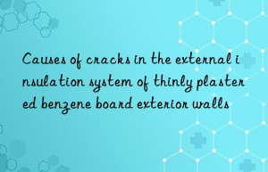 Causes of cracks in the external insulation system of thinly plastered benzene board exterior walls