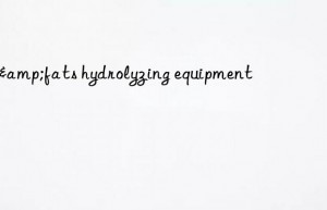 oil&fats hydrolyzing equipment