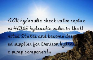 AAK hydraulic check valve replaces HAWE hydraulic valve in the United States and become designated supplier for Denison hydraulic pump components