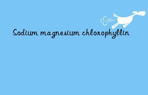 Sodium magnesium chlorophyllin