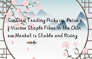 SunSirs: Trading Picks up, Price of Viscose Staple Fiber in the Chinese Market is Stable and Rising