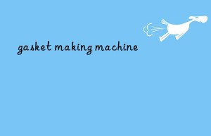 gasket making machine