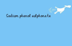 Sodium phenol sulphonate