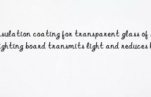 Insulation coating for transparent glass of roof lighting board transmits light and reduces heat