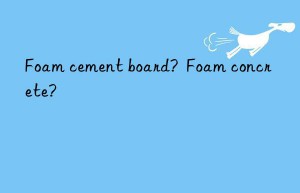 Foam cement board?  Foam concrete?