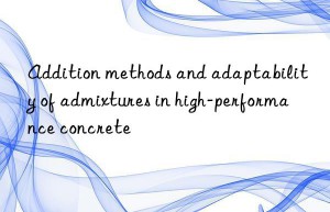 Addition methods and adaptability of admixtures in high-performance concrete