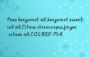 Pure bergamot oil,bergamot essential oil,Citrus chirocarpus,finger citron oil,CAS 8007-75-8