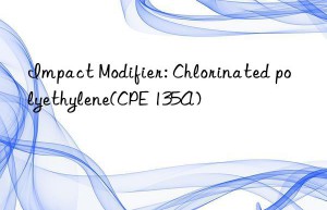 Impact Modifier: Chlorinated polyethylene(CPE 135A)