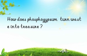 How does phosphogypsum  turn waste into treasure ?