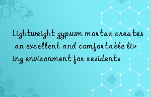 Lightweight gypsum mortar creates an excellent and comfortable living environment for residents