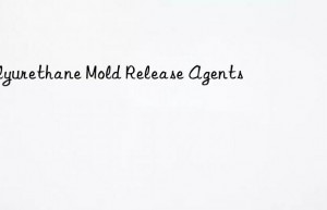 Polyurethane Mold Release Agents