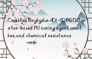 Covestro Bayhydur 401-60 PGDA water-based PU curing agent weather and chemical resistance