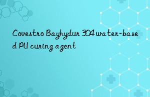 Covestro Bayhydur 304 water-based PU curing agent