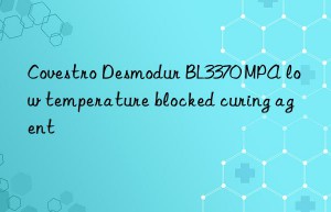 Covestro Desmodur BL3370 MPA low temperature blocked curing agent