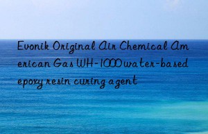 Evonik Original Air Chemical American Gas WH-1000 water-based epoxy resin curing agent