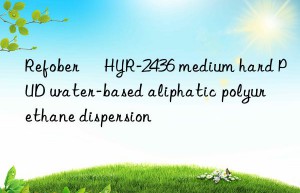 Refober® HYR-2436 medium hard PUD water-based aliphatic polyurethane dispersion