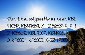 Shin-Etsu polyurethane resin KBE9103P, KBM9659, X-12-5263HP, X-12-1056ES, KBE9007, KBM403, KF6000, KF6001, KF6002, X-22-170BX,